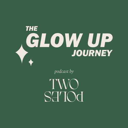 Two Poles presenta The Glow Up Journey, el podcast que promueve el alcance de la mejor versión de uno mismo